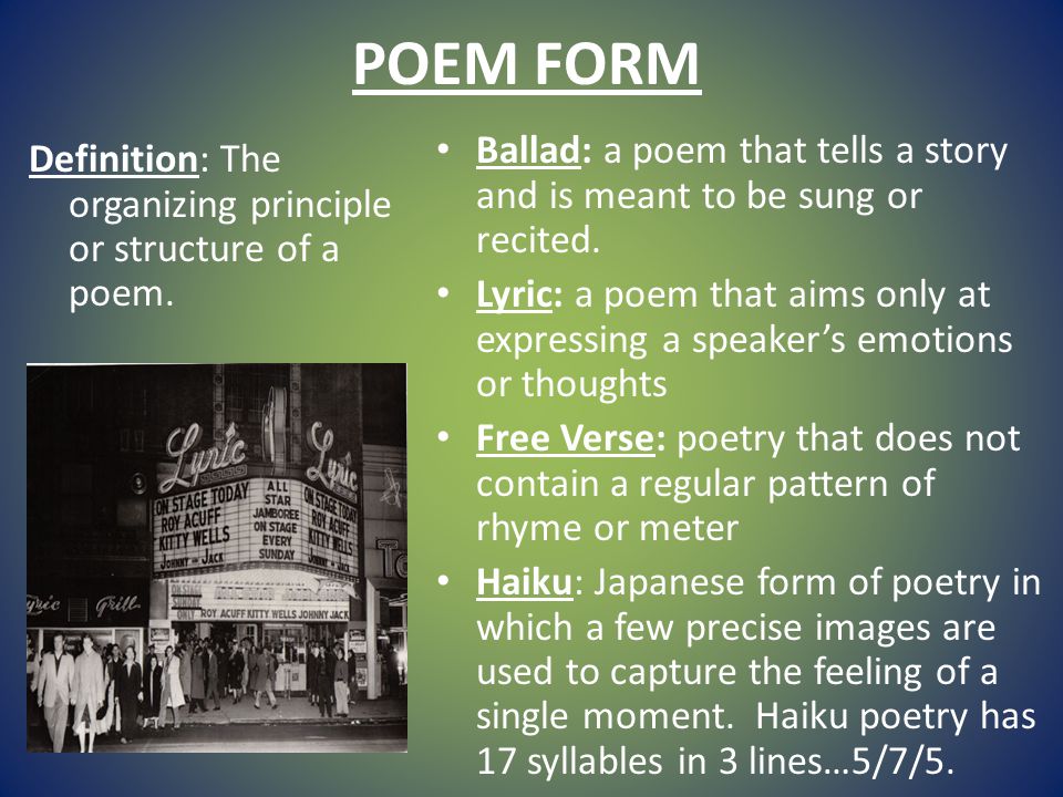 POEM FORM Definition: The organizing principle or structure of a poem.