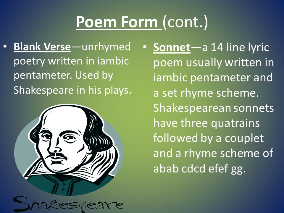 Poem Form (cont.) Blank Verse—unrhymed poetry written in iambic pentameter.