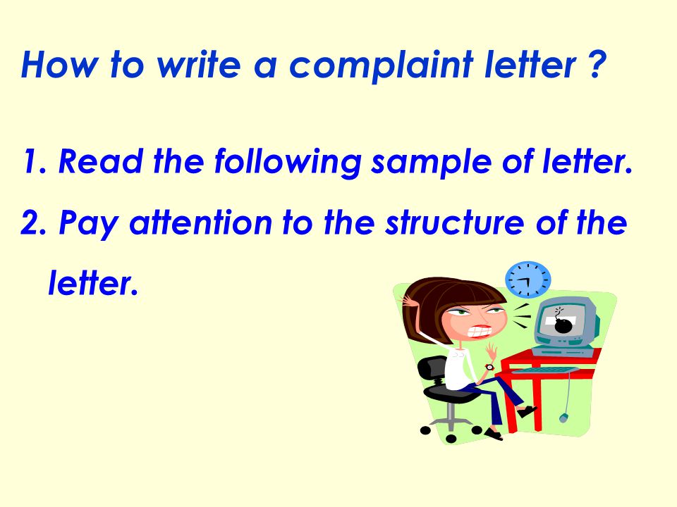 How to write a complaint letter . 1. Read the following sample of letter.
