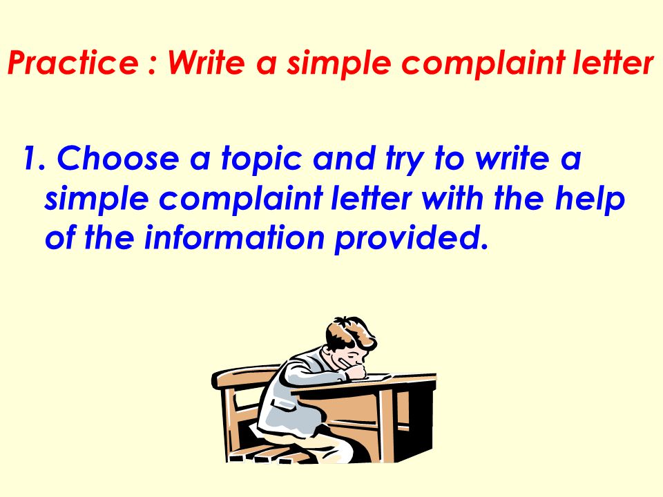 Practice : Write a simple complaint letter 1.