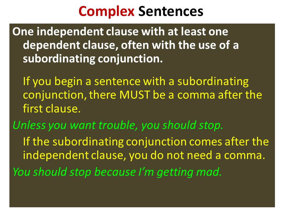 Complex Sentences One independent clause with at least one dependent clause, often with the use of a subordinating conjunction.