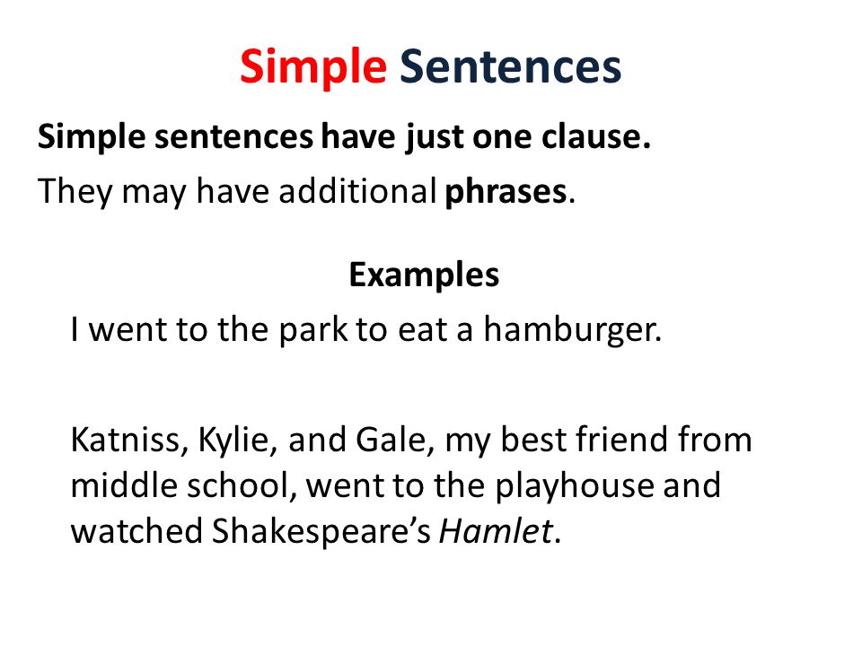 Simple Sentences Simple sentences have just one clause.
