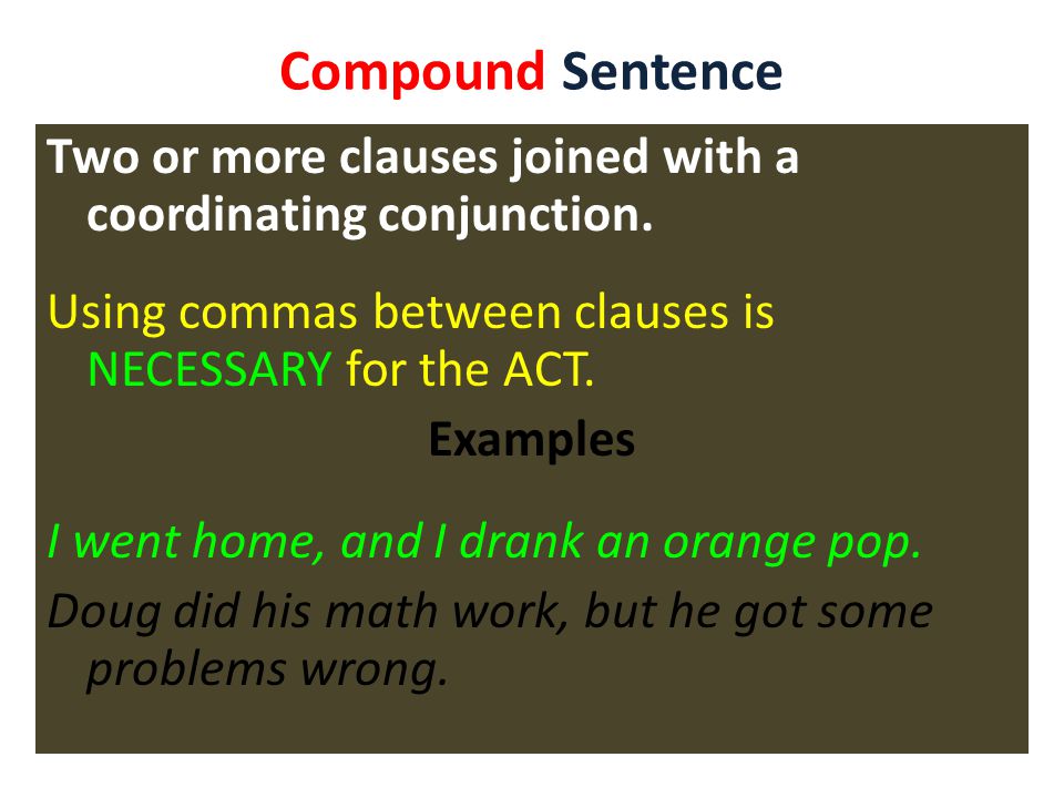 Compound Sentence Two or more clauses joined with a coordinating conjunction.