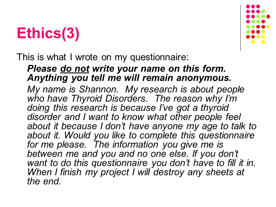 Ethics(3) This is what I wrote on my questionnaire: Please do not write your name on this form.