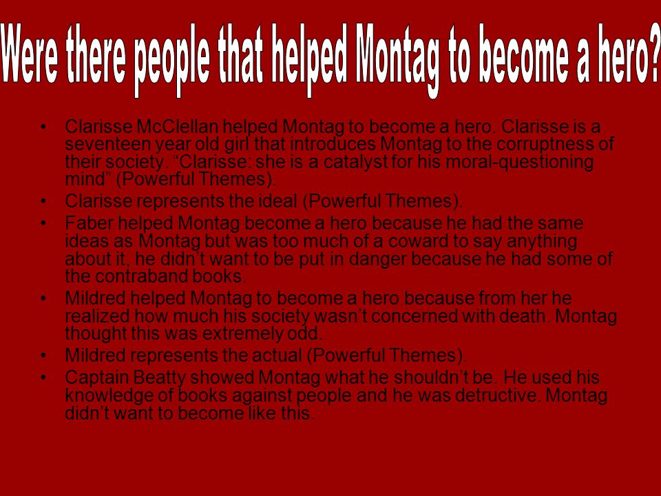 Clarisse McClellan helped Montag to become a hero.