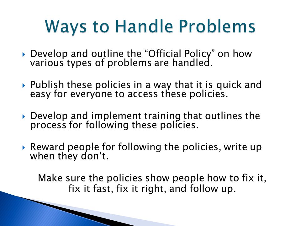  Develop and outline the Official Policy on how various types of problems are handled.