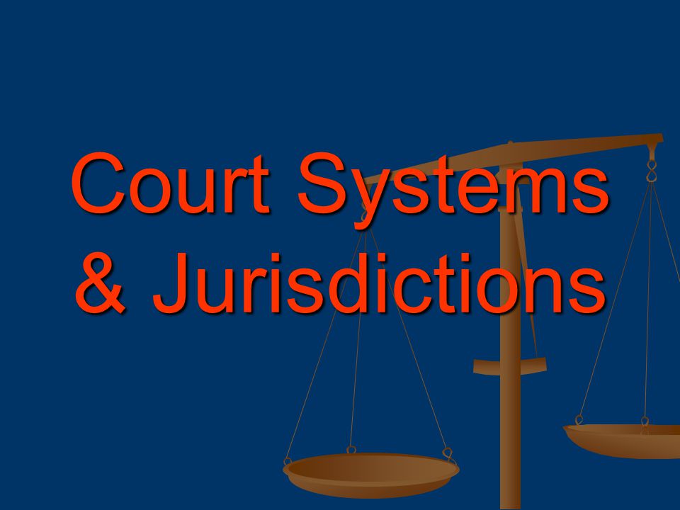 Court Systems & Jurisdictions