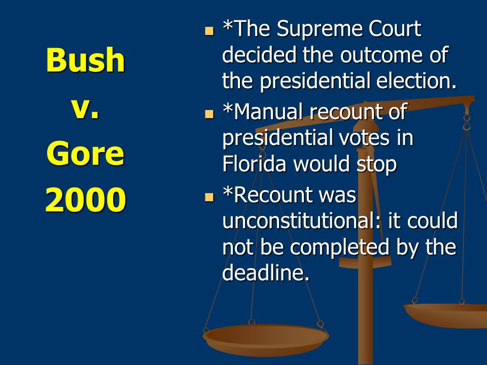 Bushv.Gore2000 *The Supreme Court decided the outcome of the presidential election.