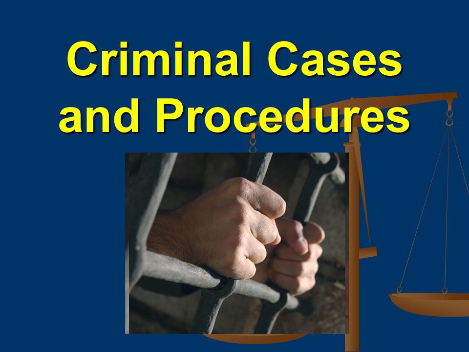Criminal Cases and Procedures
