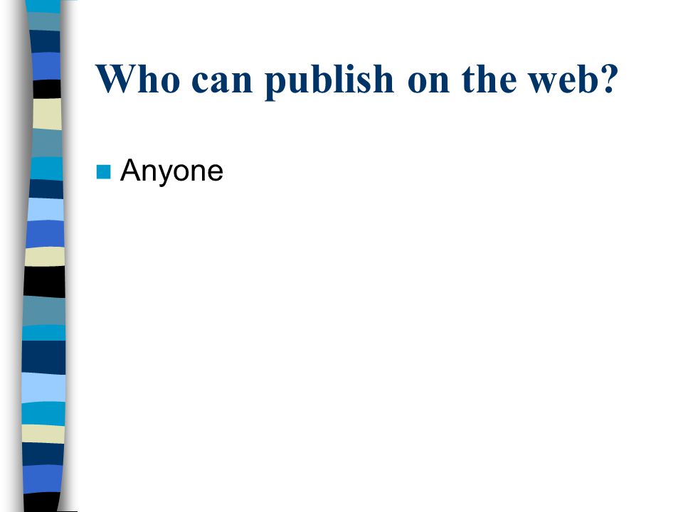 Who can publish on the web Anyone