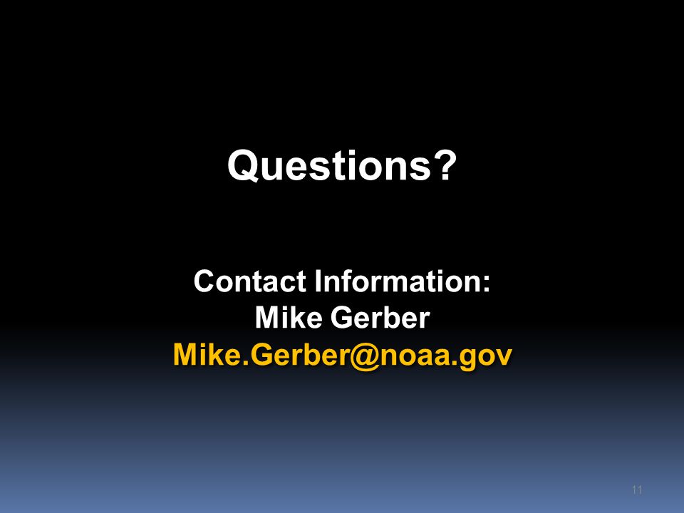 Questions Contact Information: Mike Gerber 11