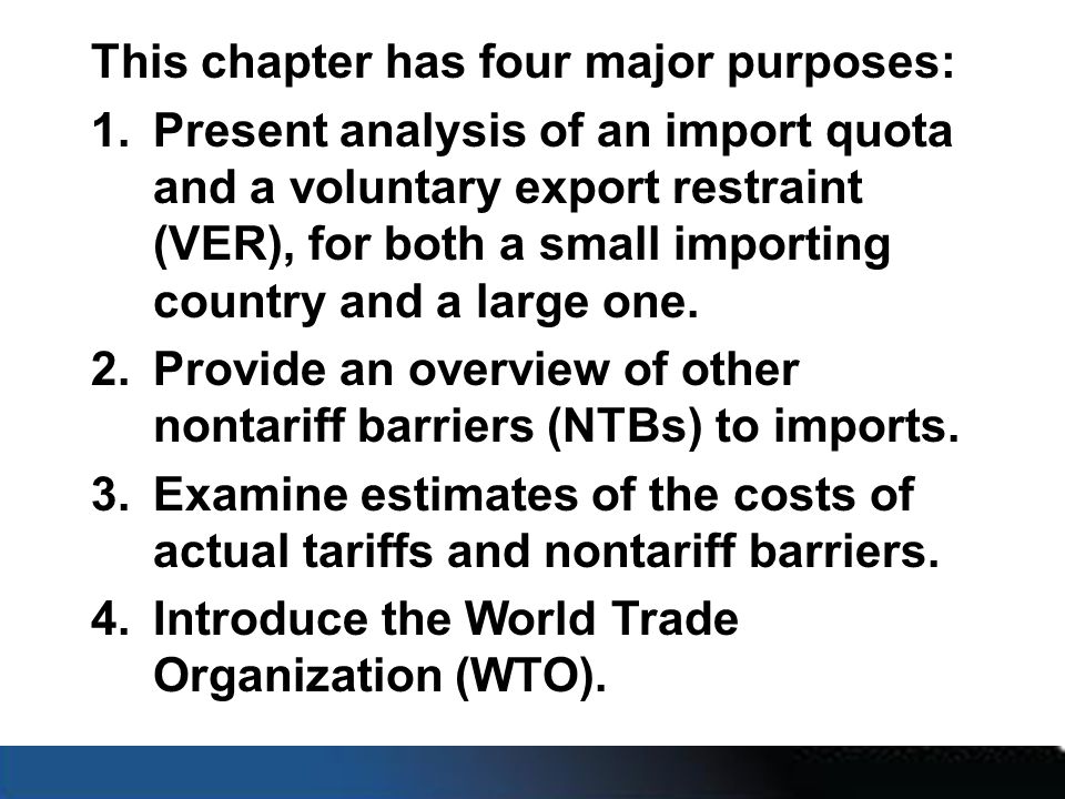 This chapter has four major purposes: 1.Present analysis of an import quota and a voluntary export restraint (VER), for both a small importing country and a large one.