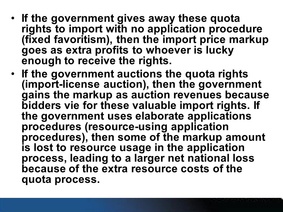 If the government gives away these quota rights to import with no application procedure (fixed favoritism), then the import price markup goes as extra profits to whoever is lucky enough to receive the rights.