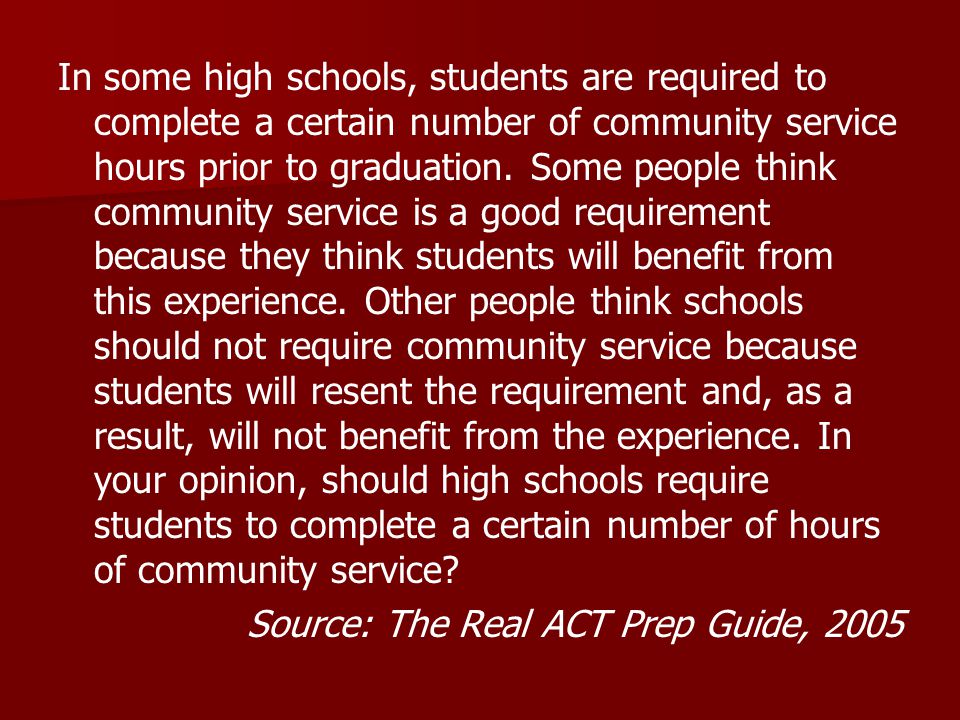 In some high schools, students are required to complete a certain number of community service hours prior to graduation.