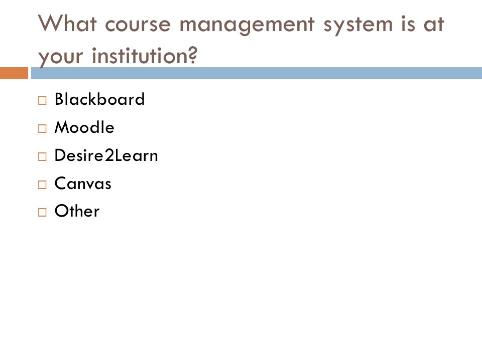 What course management system is at your institution.