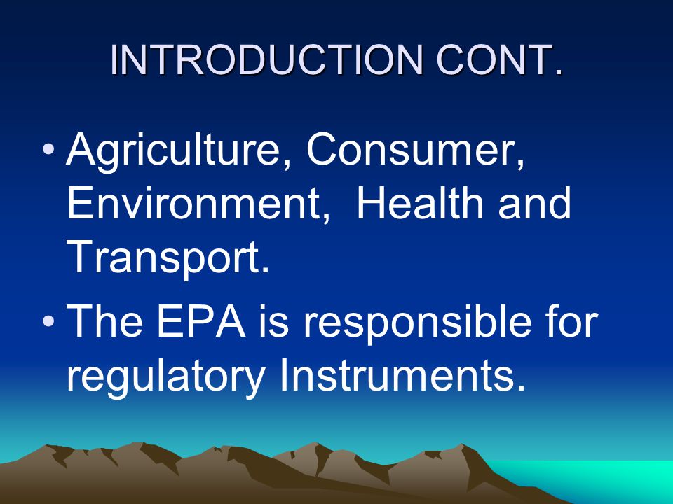 INTRODUCTION CONT. Agriculture, Consumer, Environment, Health and Transport.