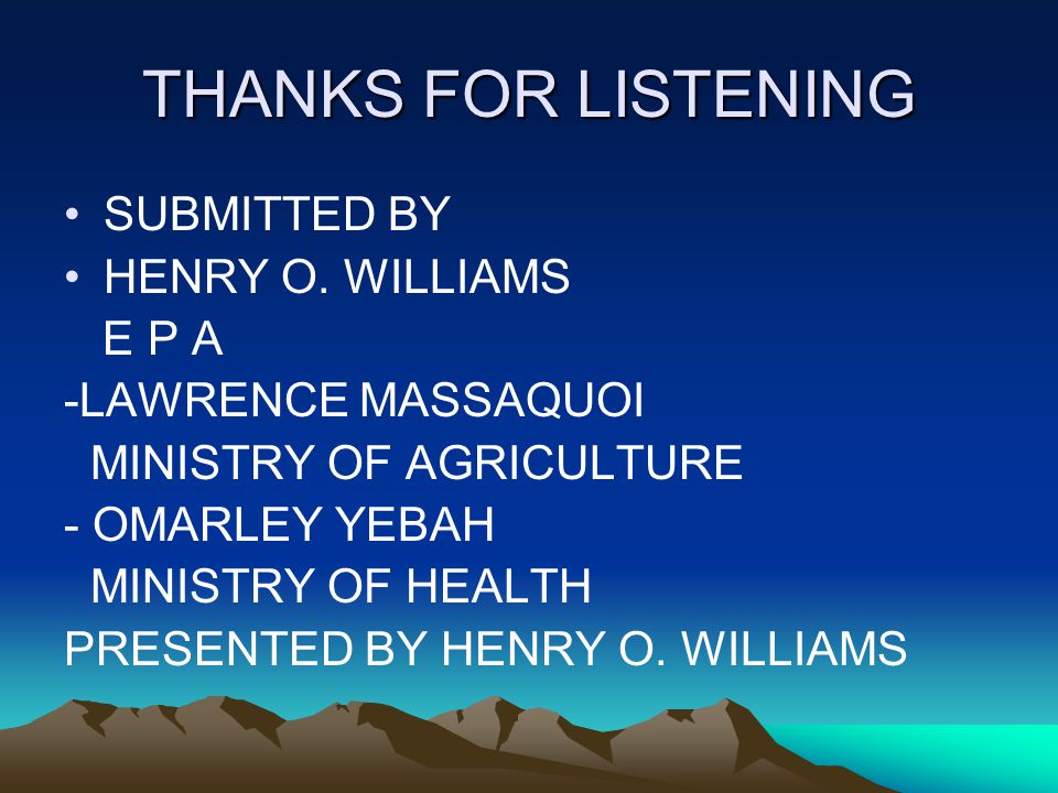 THANKS FOR LISTENING SUBMITTED BY HENRY O.