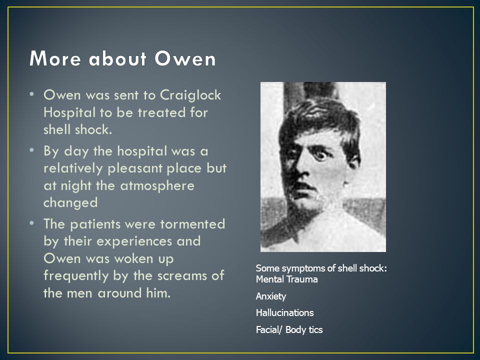 Owen was sent to Craiglock Hospital to be treated for shell shock.