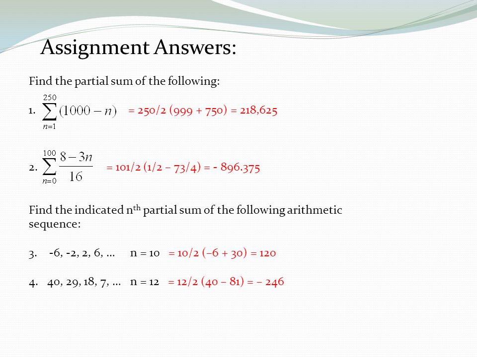 Assignment Answers Find The Partial Sum Of The Following 1 250 2 218 101 2 1 2 73 4 Find The Indicated N Th Ppt Download