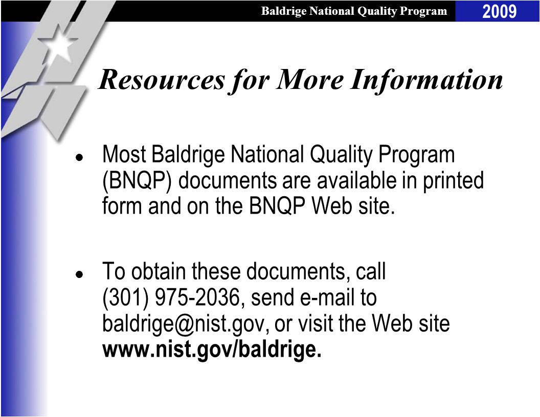 Baldrige National Quality Program 2009 Resources for More Information l Most Baldrige National Quality Program (BNQP) documents are available in printed form and on the BNQP Web site.