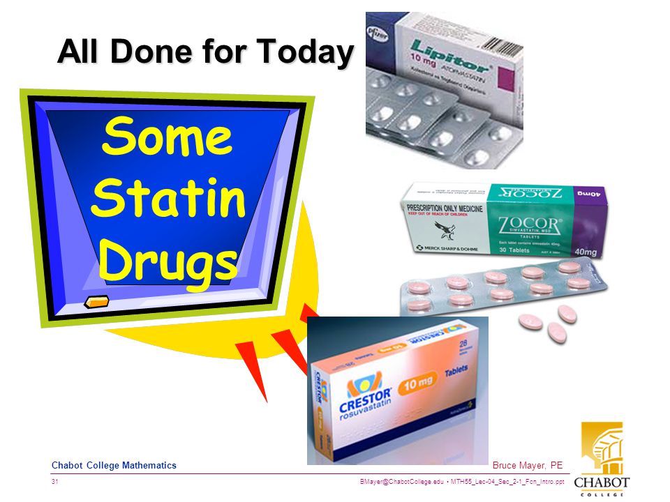 MTH55_Lec-04_Sec_2-1_Fcn_Intro.ppt 31 Bruce Mayer, PE Chabot College Mathematics All Done for Today Some Statin Drugs
