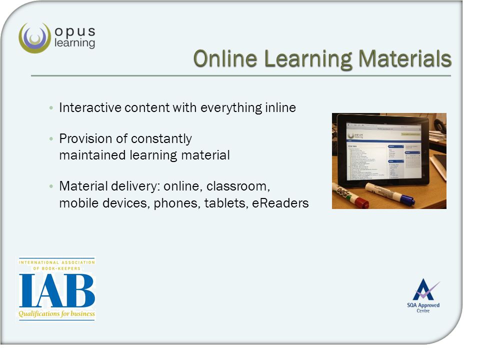 Interactive content with everything inline Provision of constantly maintained learning material Material delivery: online, classroom, mobile devices, phones, tablets, eReaders