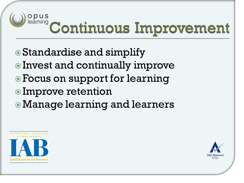  Standardise and simplify  Invest and continually improve  Focus on support for learning  Improve retention  Manage learning and learners