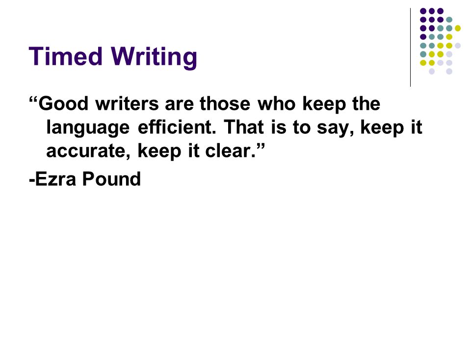 Timed Writing Good writers are those who keep the language efficient.