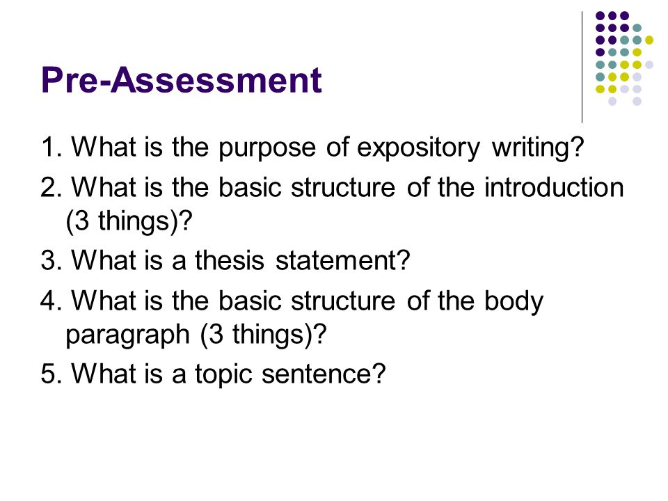 Pre-Assessment 1. What is the purpose of expository writing.