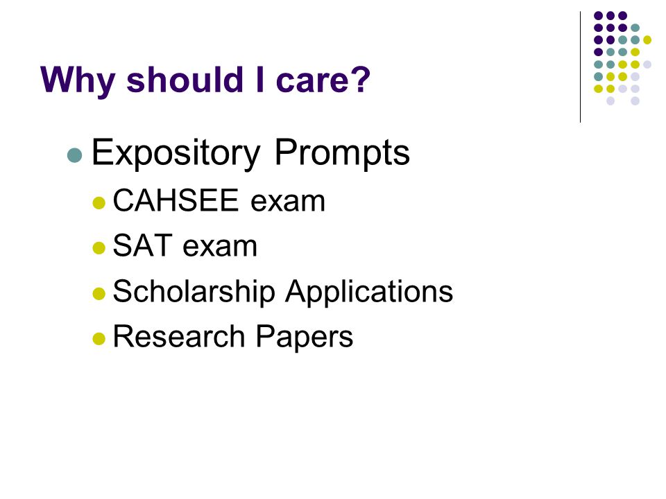 Why should I care Expository Prompts CAHSEE exam SAT exam Scholarship Applications Research Papers