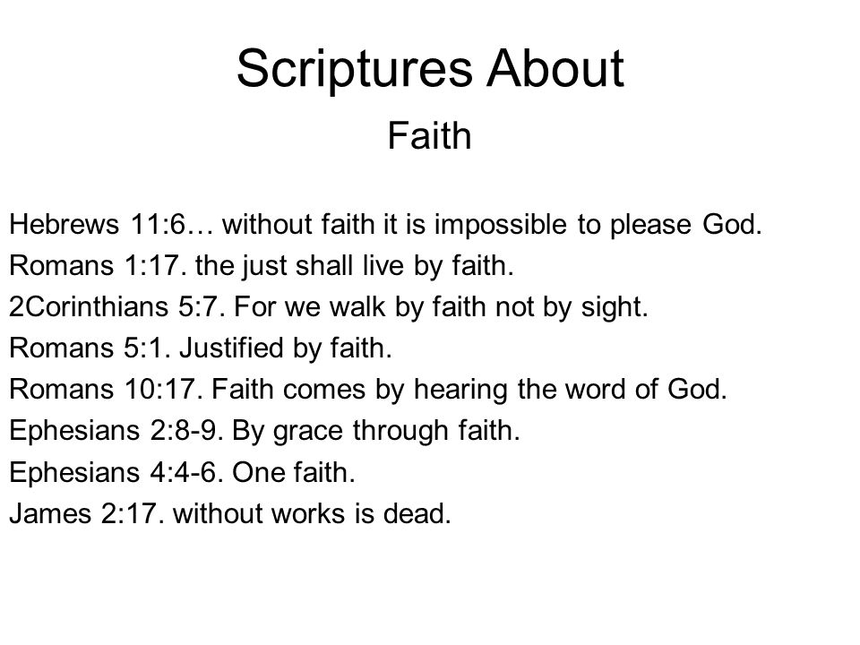 Scriptures About Faith Hebrews 11:6… without faith it is impossible to please God.