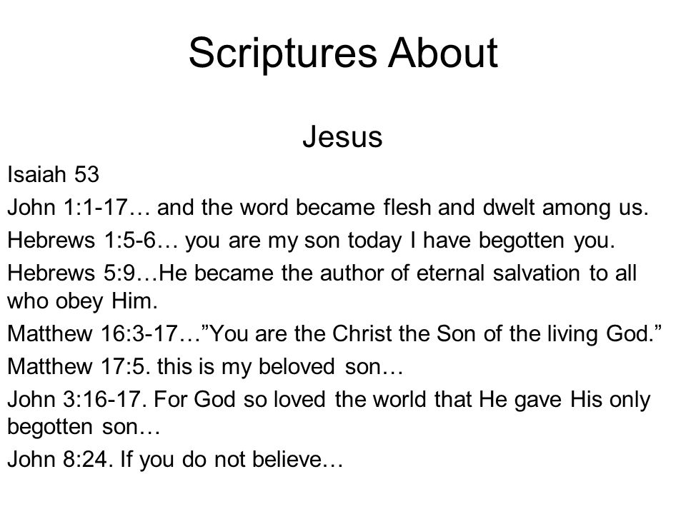 Scriptures About Jesus Isaiah 53 John 1:1-17… and the word became flesh and dwelt among us.