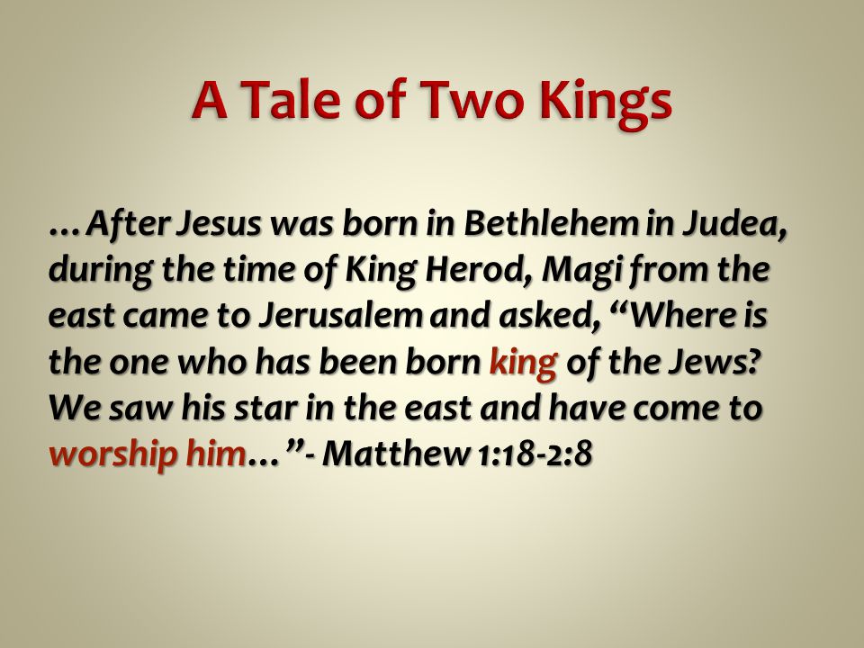 …After Jesus was born in Bethlehem in Judea, during the time of King Herod, Magi from the east came to Jerusalem and asked, Where is the one who has been born king of the Jews.