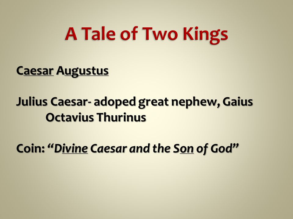 Caesar Augustus Julius Caesar- adoped great nephew, Gaius Octavius Thurinus Coin: Divine Caesar and the Son of God