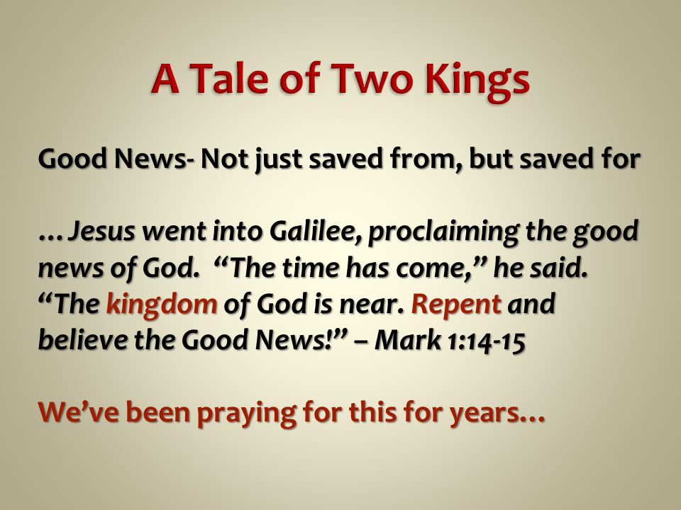 Good News- Not just saved from, but saved for …Jesus went into Galilee, proclaiming the good news of God.