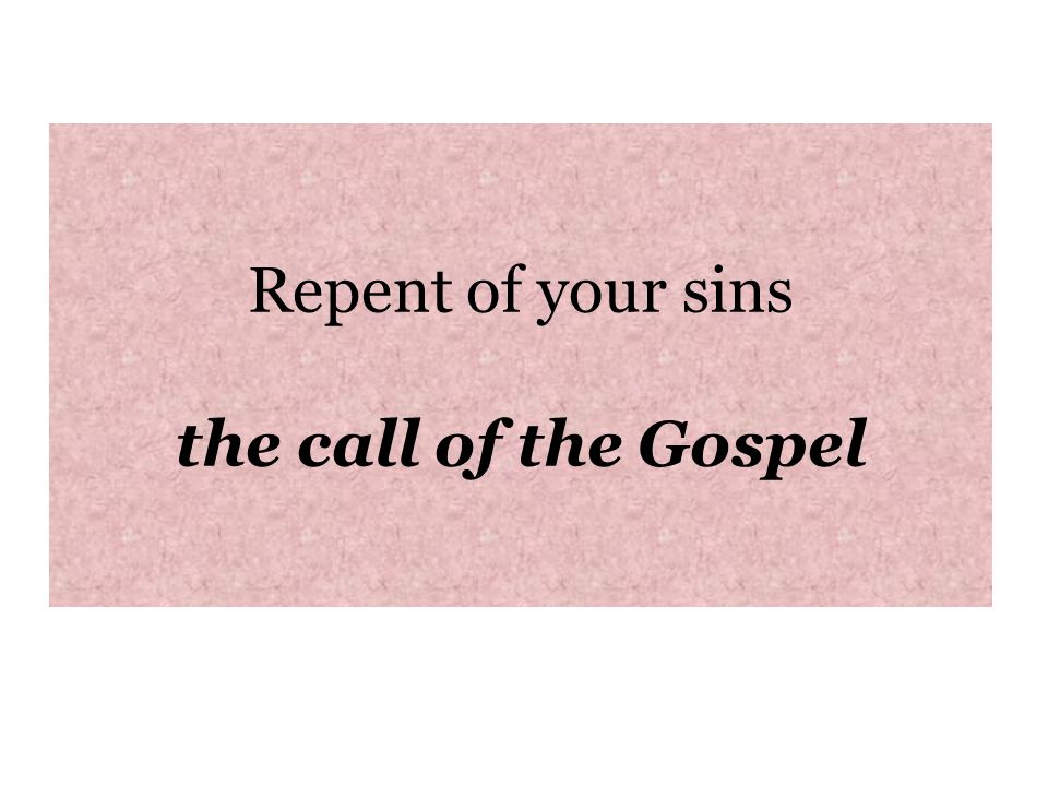 Repent of your sins the call of the Gospel