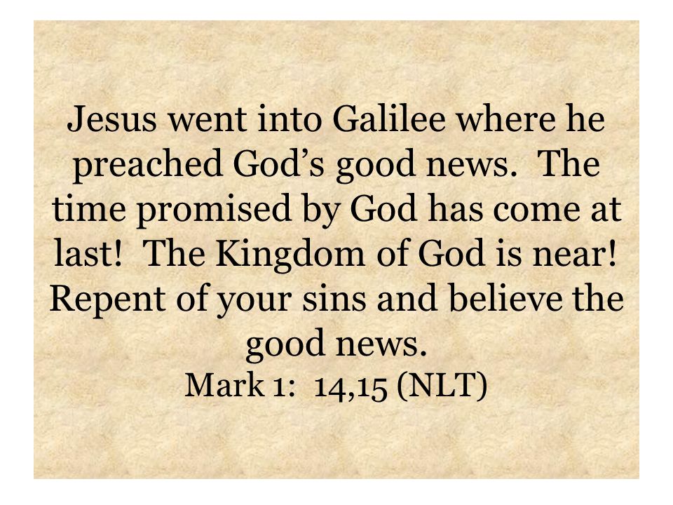 Jesus went into Galilee where he preached God’s good news.