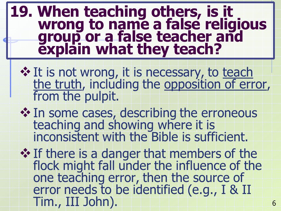  It is not wrong, it is necessary, to teach the truth, including the opposition of error, from the pulpit.
