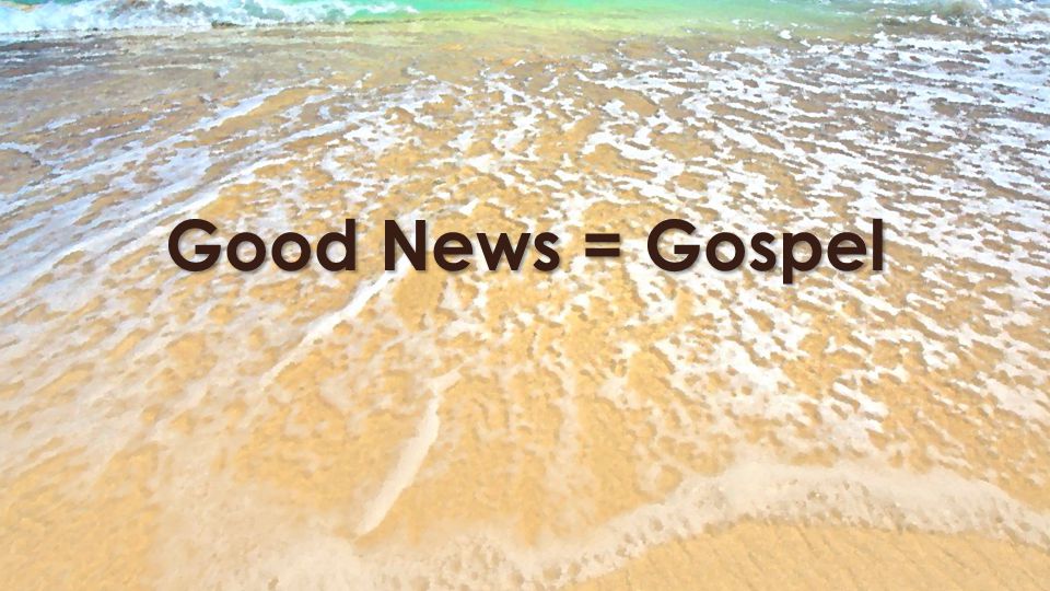 Good News = Gospel
