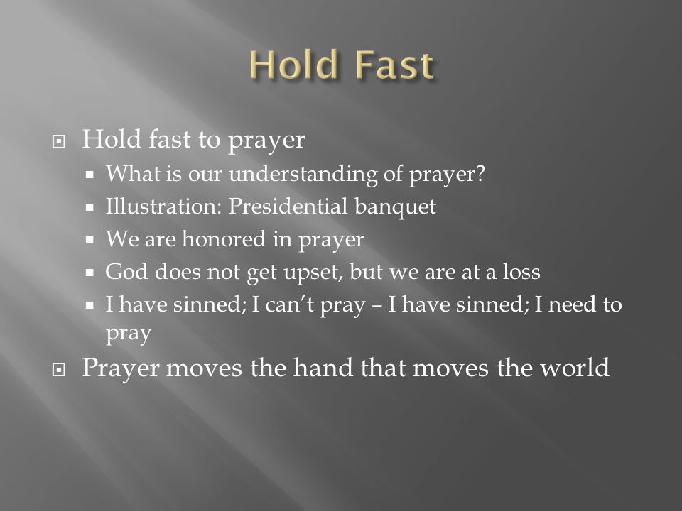  Hold fast to prayer  What is our understanding of prayer.
