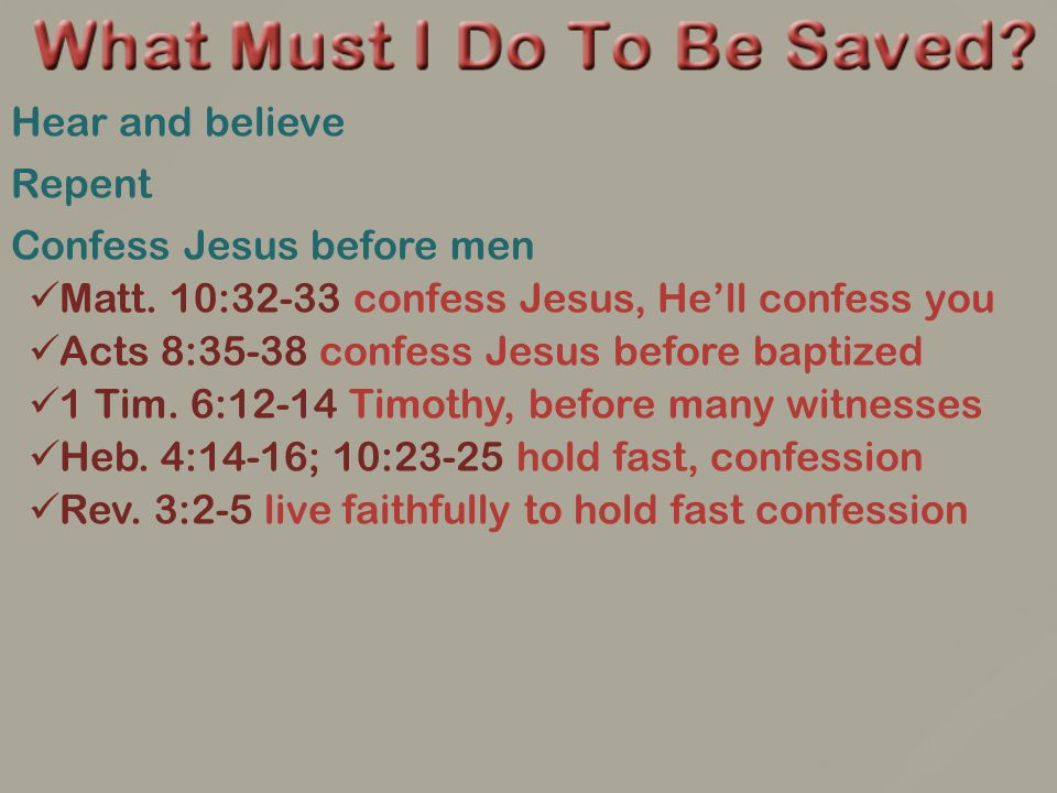 Hear and believe Repent Confess Jesus before men Matt.