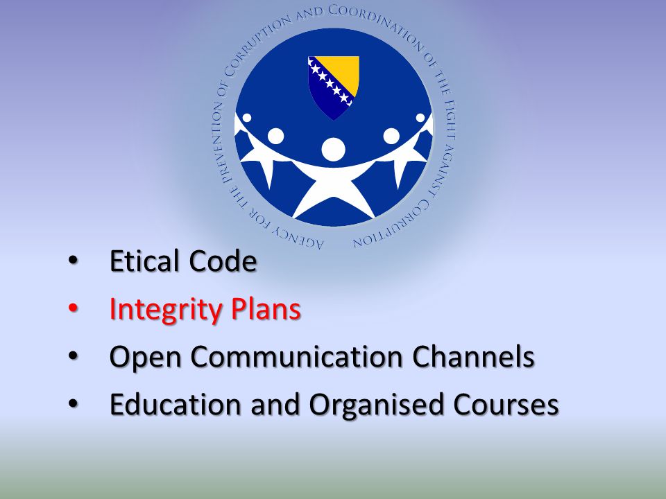 Etical Code Etical Code Integrity Plans Integrity Plans Open Communication Channels Open Communication Channels Education and Organised Courses Education and Organised Courses