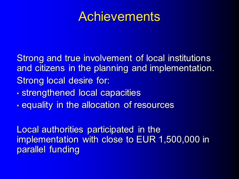 Achievements Strong and true involvement of local institutions and citizens in the planning and implementation.