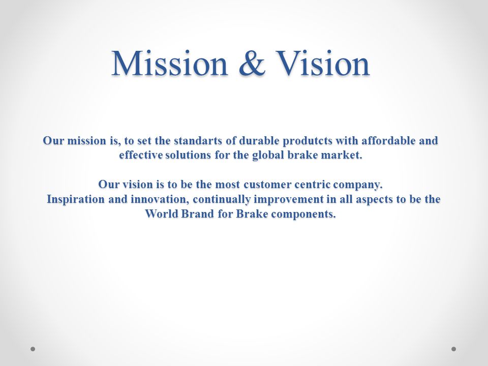Mission & Vision Our mission is, to set the standarts of durable produtcts with affordable and effective solutions for the global brake market.