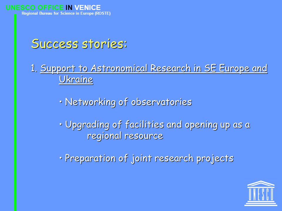 UNESCO OFFICE IN VENICE Regional Bureau for Science in Europe (ROSTE) Success stories: 1.
