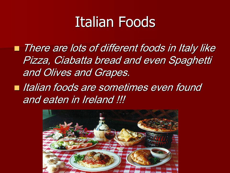 Italy By Lydia & Chloe. Italian Foods There are lots of different foods in  Italy like Pizza, Ciabatta bread and even Spaghetti and Olives and Grapes.  - ppt download