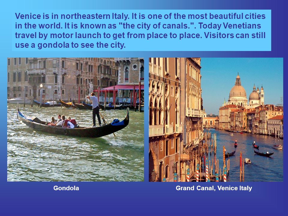 Venice is in northeastern Italy. It is one of the most beautiful cities in the world.