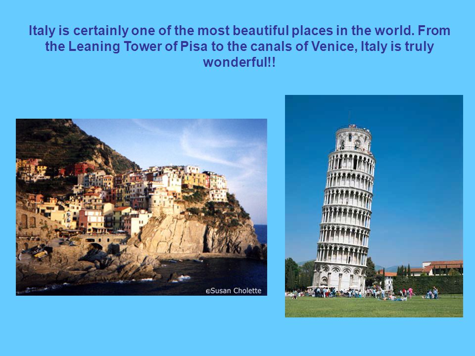 Italy is certainly one of the most beautiful places in the world.