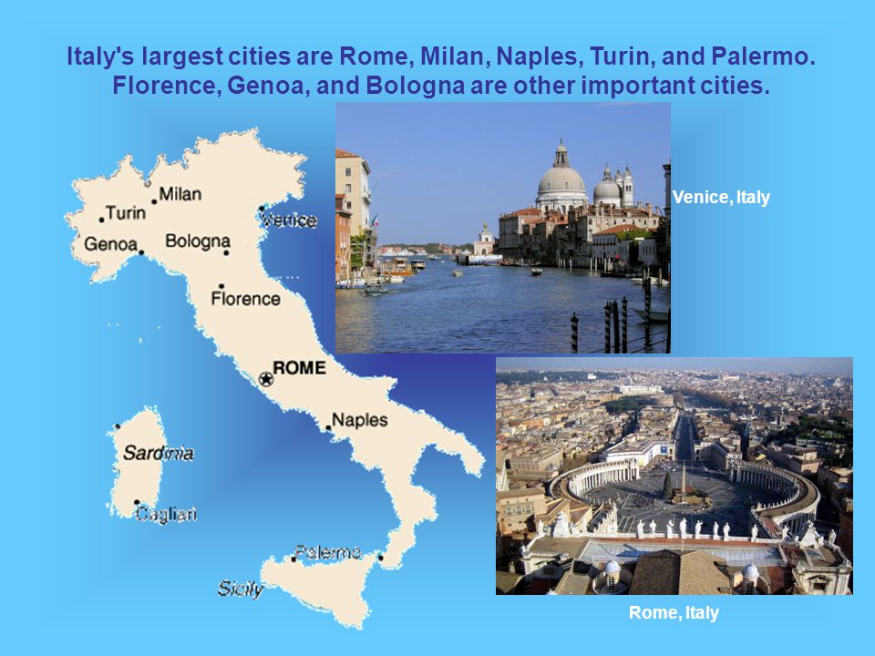 Italy s largest cities are Rome, Milan, Naples, Turin, and Palermo.