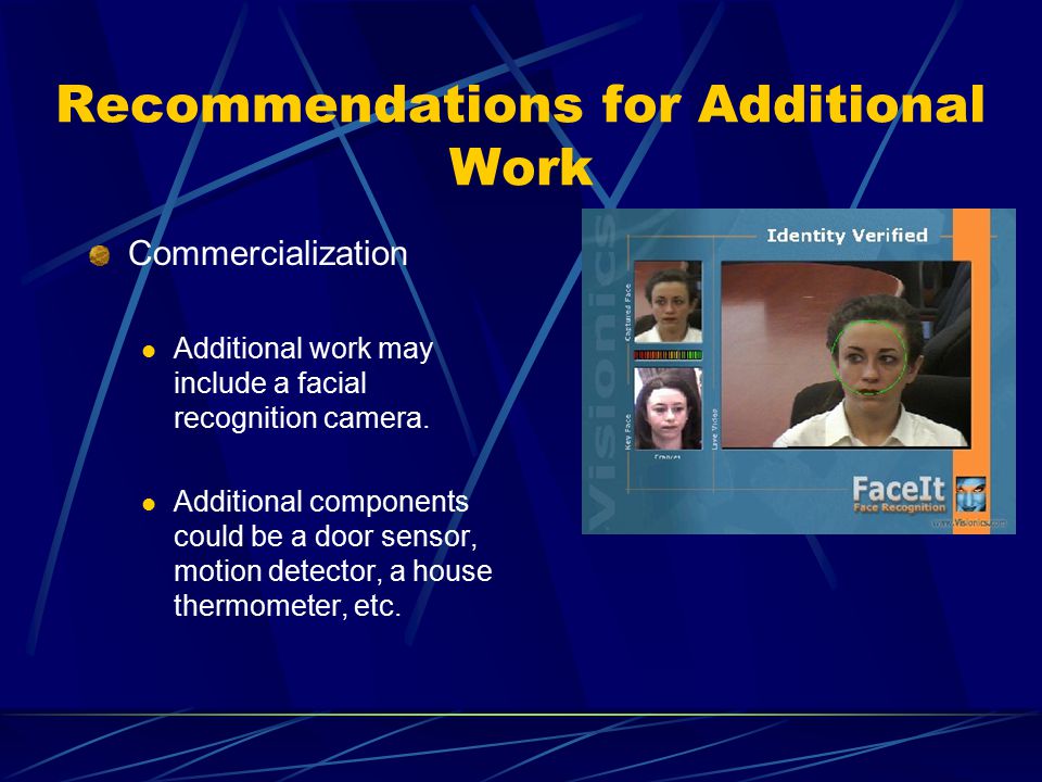 Recommendations for Additional Work Commercialization Additional work may include a facial recognition camera.